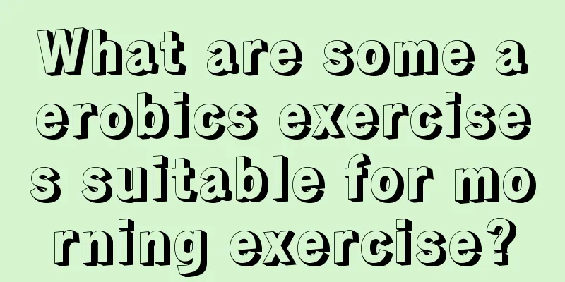 What are some aerobics exercises suitable for morning exercise?