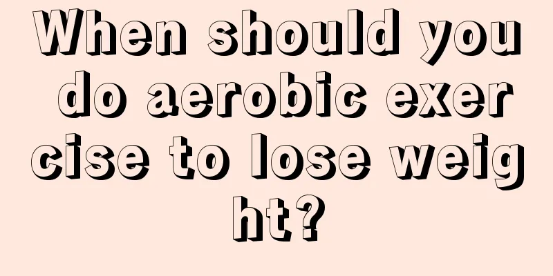 When should you do aerobic exercise to lose weight?