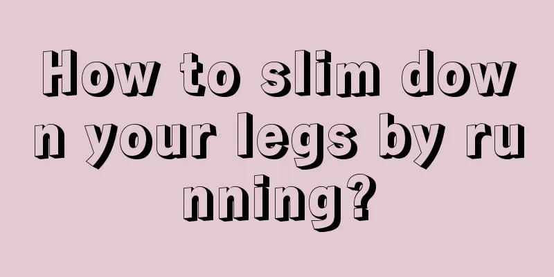 How to slim down your legs by running?