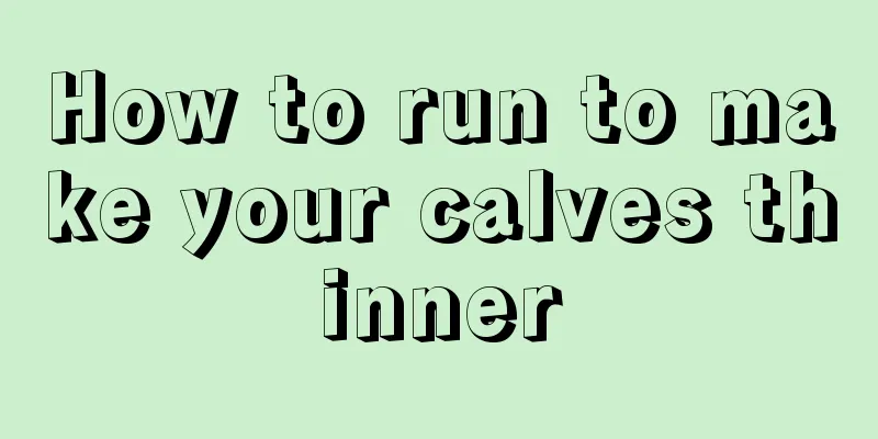 How to run to make your calves thinner