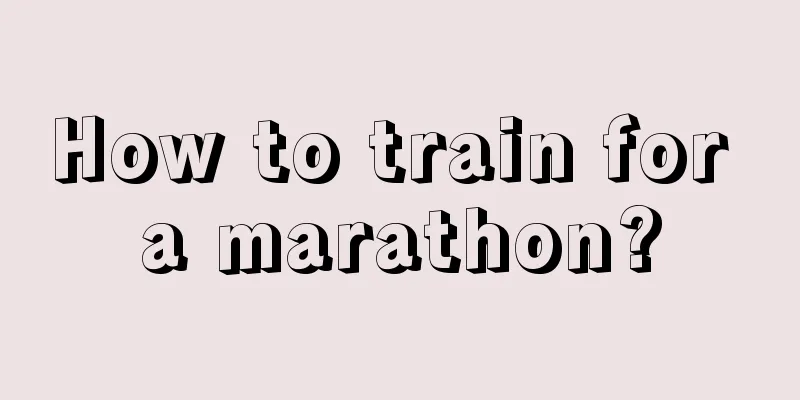 How to train for a marathon?