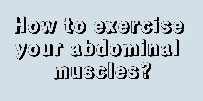 How to exercise your abdominal muscles?