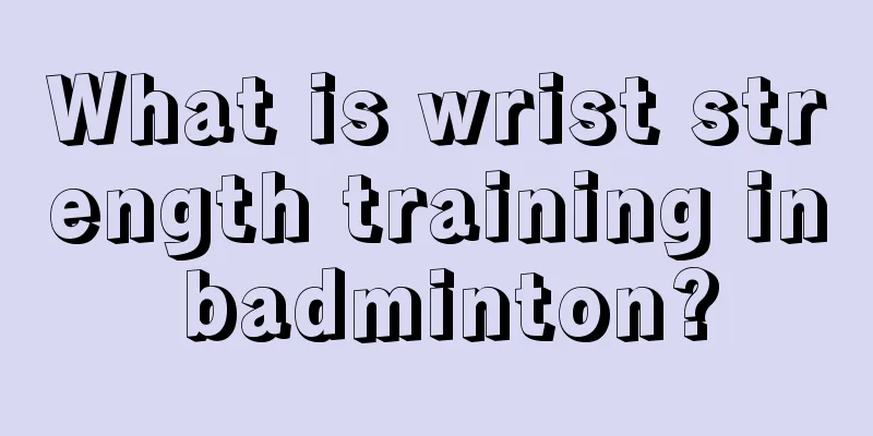 What is wrist strength training in badminton?