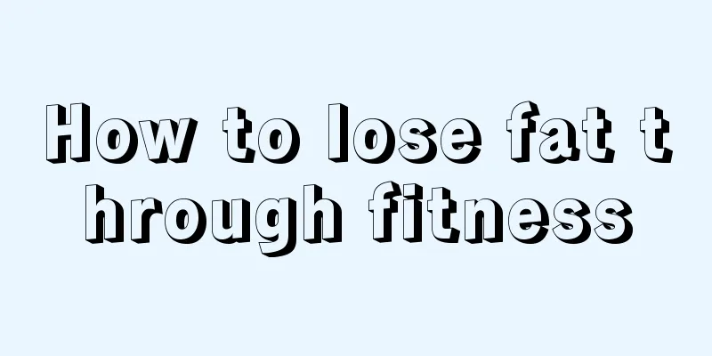 How to lose fat through fitness