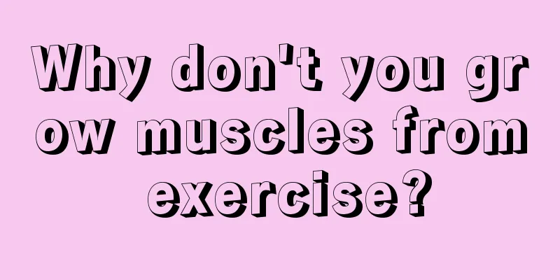 Why don't you grow muscles from exercise?