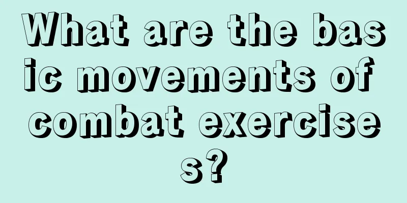 What are the basic movements of combat exercises?