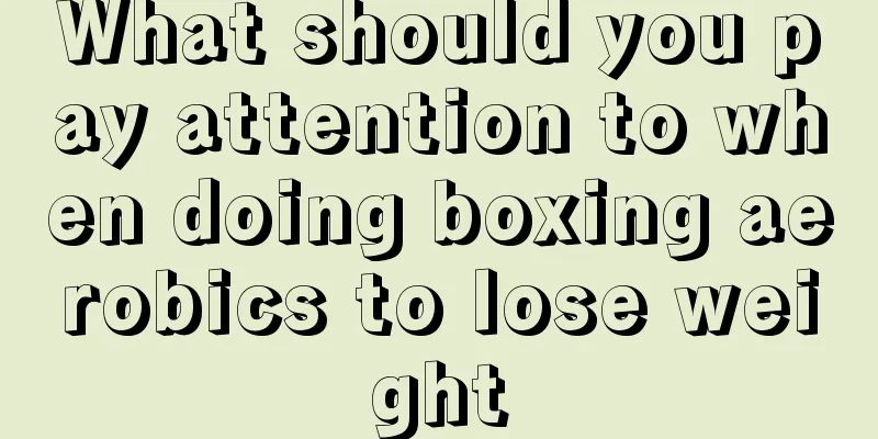 What should you pay attention to when doing boxing aerobics to lose weight