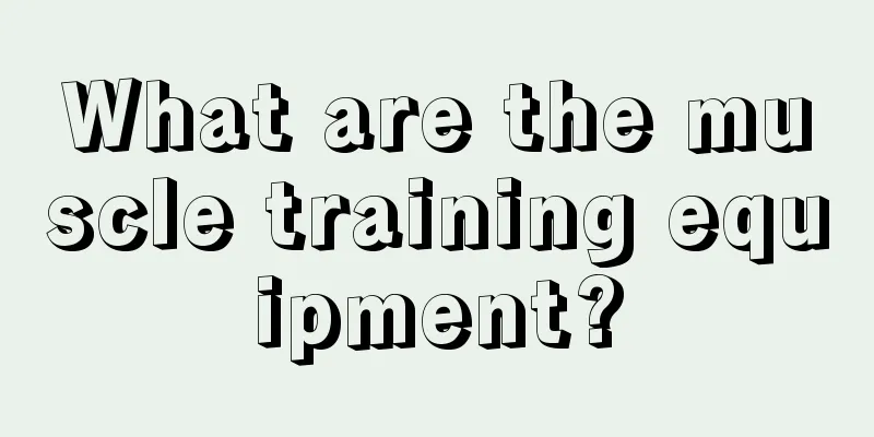 What are the muscle training equipment?