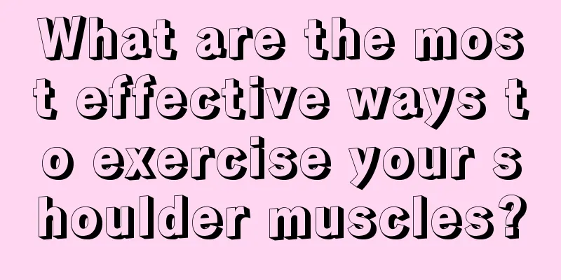 What are the most effective ways to exercise your shoulder muscles?