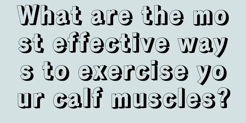 What are the most effective ways to exercise your calf muscles?