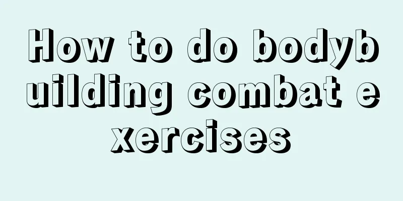 How to do bodybuilding combat exercises