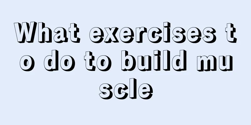 What exercises to do to build muscle