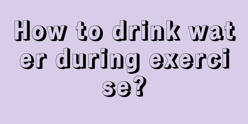 How to drink water during exercise?