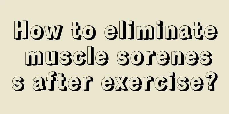 How to eliminate muscle soreness after exercise?