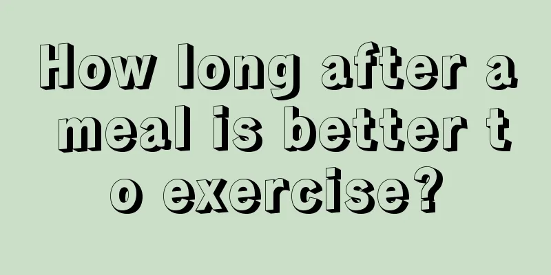 How long after a meal is better to exercise?