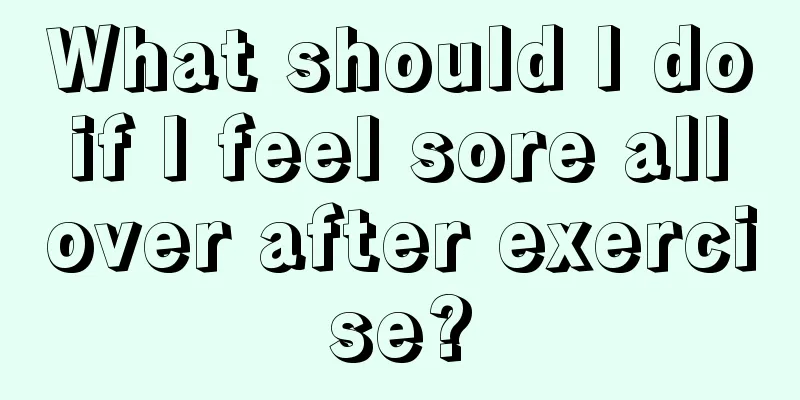 What should I do if I feel sore all over after exercise?