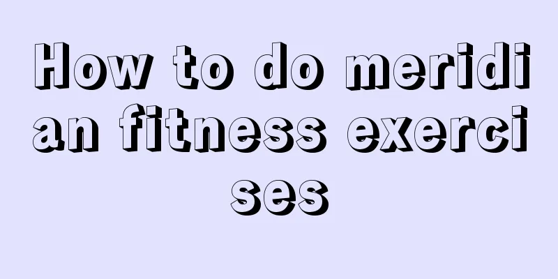 How to do meridian fitness exercises