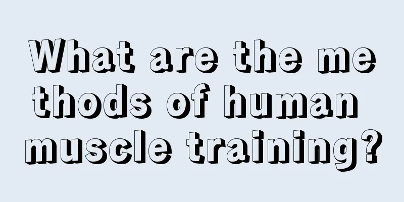 What are the methods of human muscle training?