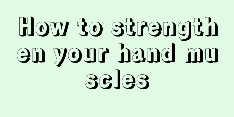 How to strengthen your hand muscles