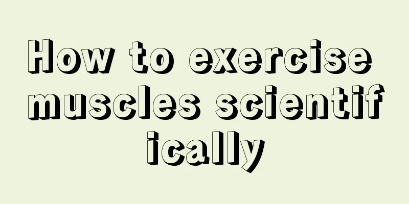 How to exercise muscles scientifically