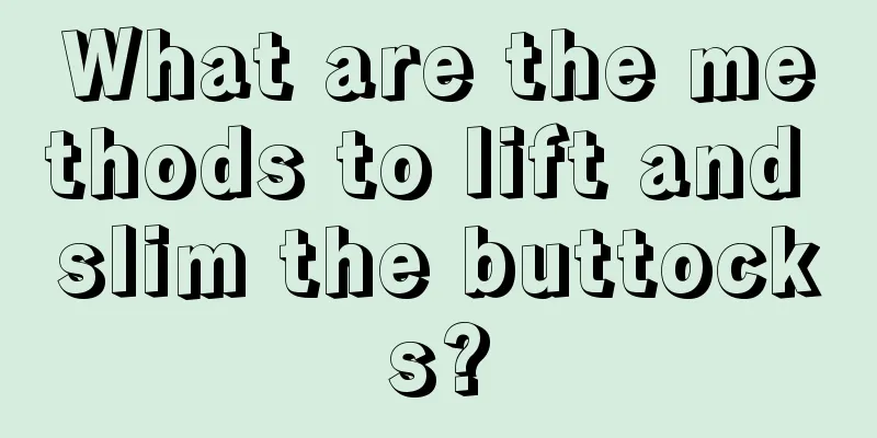 What are the methods to lift and slim the buttocks?