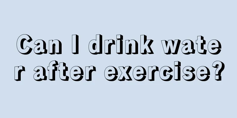 Can I drink water after exercise?