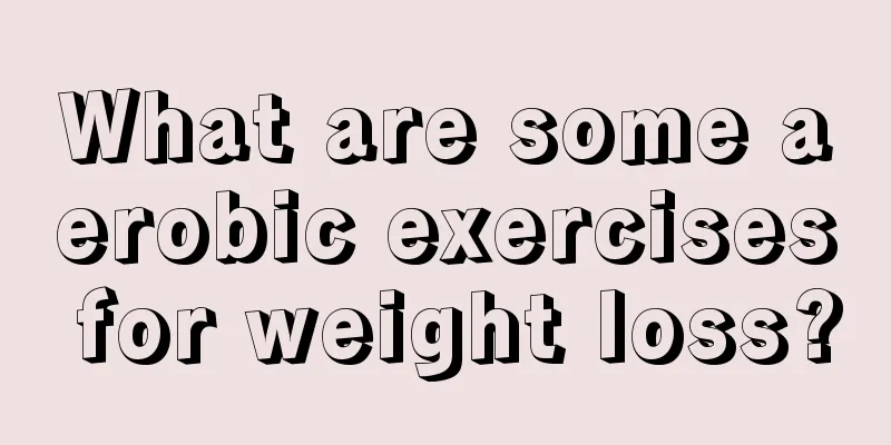 What are some aerobic exercises for weight loss?