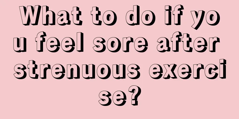 What to do if you feel sore after strenuous exercise?