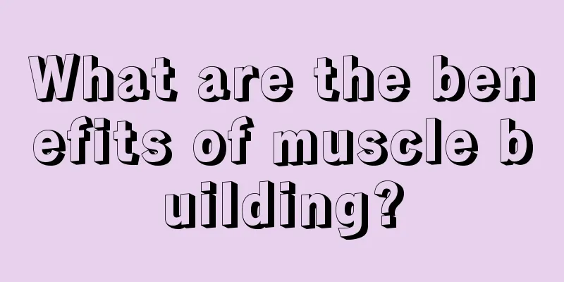 What are the benefits of muscle building?