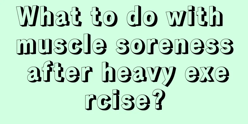 What to do with muscle soreness after heavy exercise?