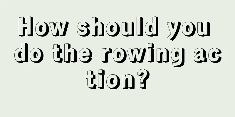 How should you do the rowing action?