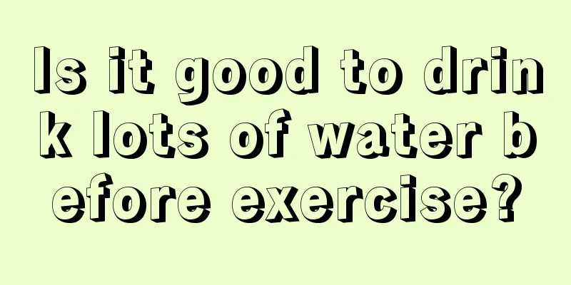 Is it good to drink lots of water before exercise?