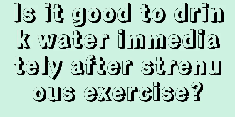 Is it good to drink water immediately after strenuous exercise?