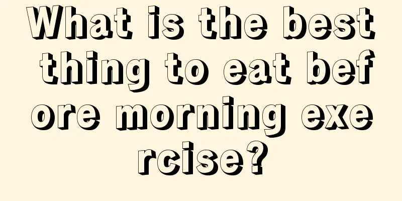 What is the best thing to eat before morning exercise?