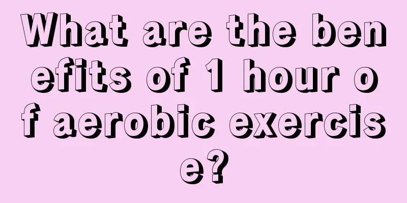 What are the benefits of 1 hour of aerobic exercise?