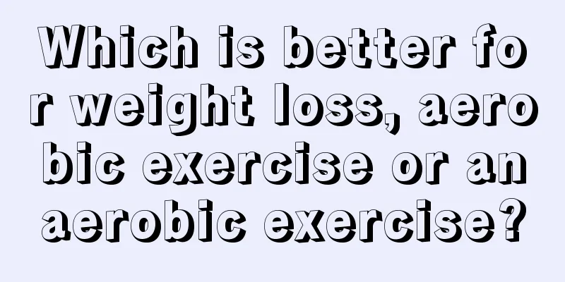 Which is better for weight loss, aerobic exercise or anaerobic exercise?