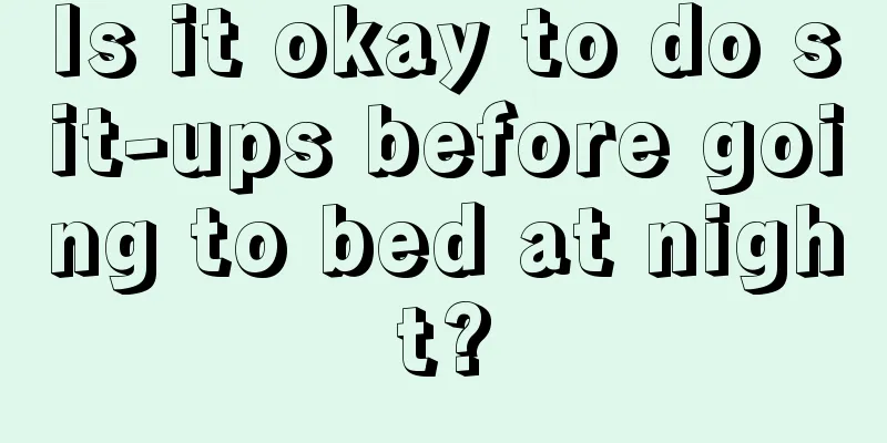 Is it okay to do sit-ups before going to bed at night?