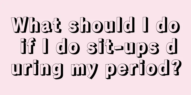 What should I do if I do sit-ups during my period?