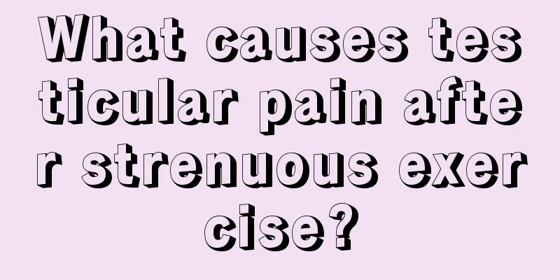 What causes testicular pain after strenuous exercise?