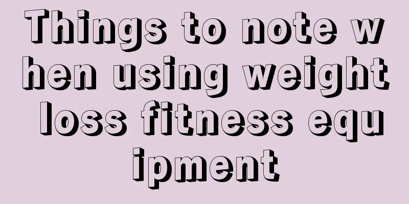 Things to note when using weight loss fitness equipment