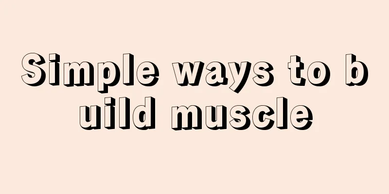 Simple ways to build muscle