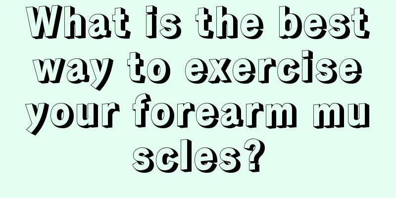 What is the best way to exercise your forearm muscles?