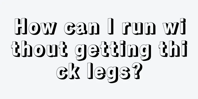 How can I run without getting thick legs?