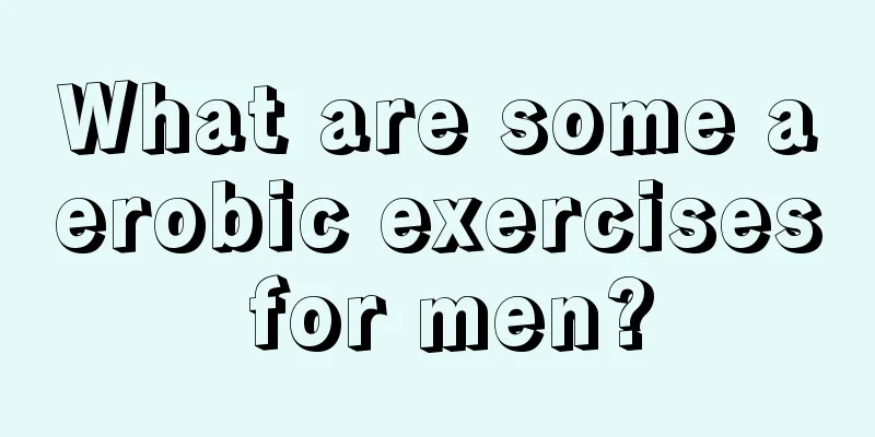 What are some aerobic exercises for men?