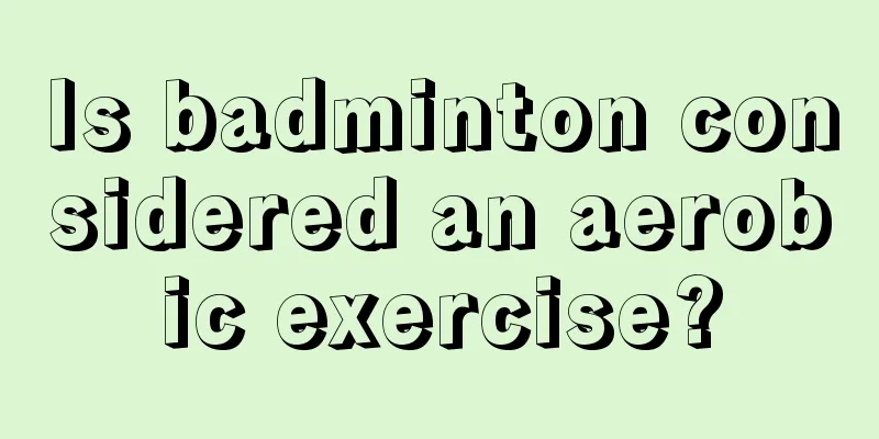 Is badminton considered an aerobic exercise?