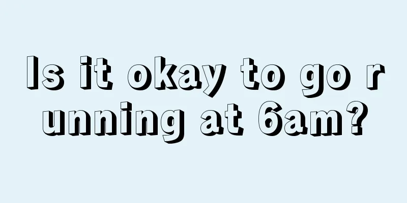 Is it okay to go running at 6am?