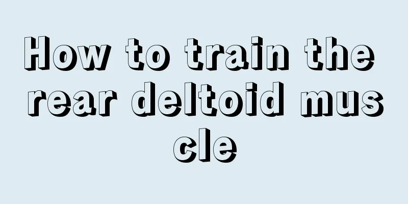 How to train the rear deltoid muscle