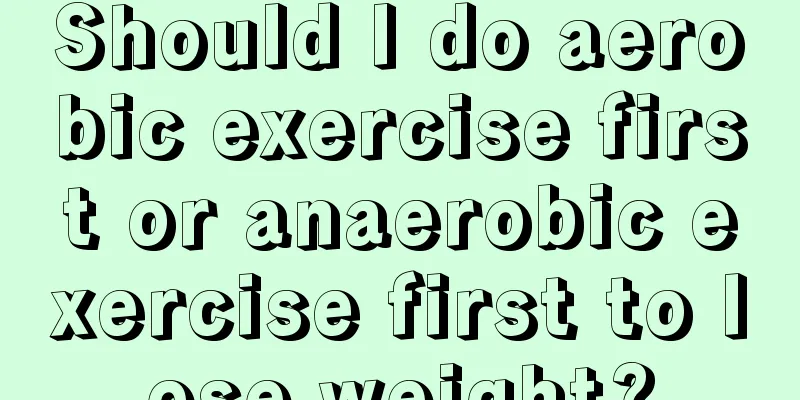 Should I do aerobic exercise first or anaerobic exercise first to lose weight?