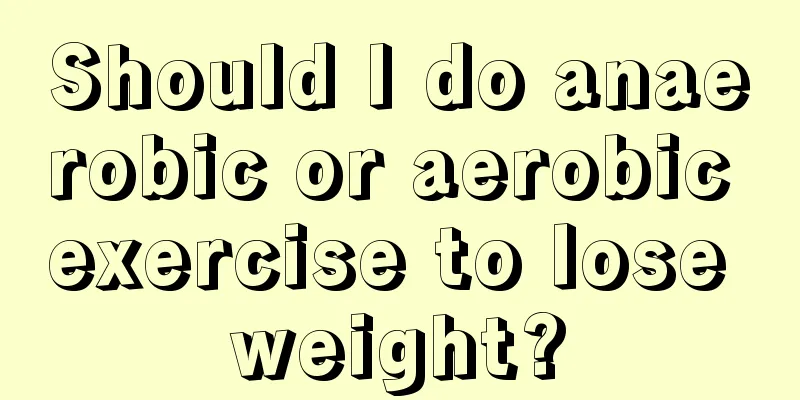 Should I do anaerobic or aerobic exercise to lose weight?