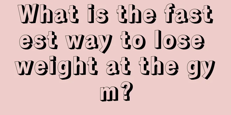 What is the fastest way to lose weight at the gym?